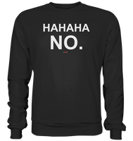 BC - HAHAHA NO. - Basic Sweatshirt