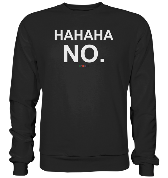 BC - HAHAHA NO. - Basic Sweatshirt