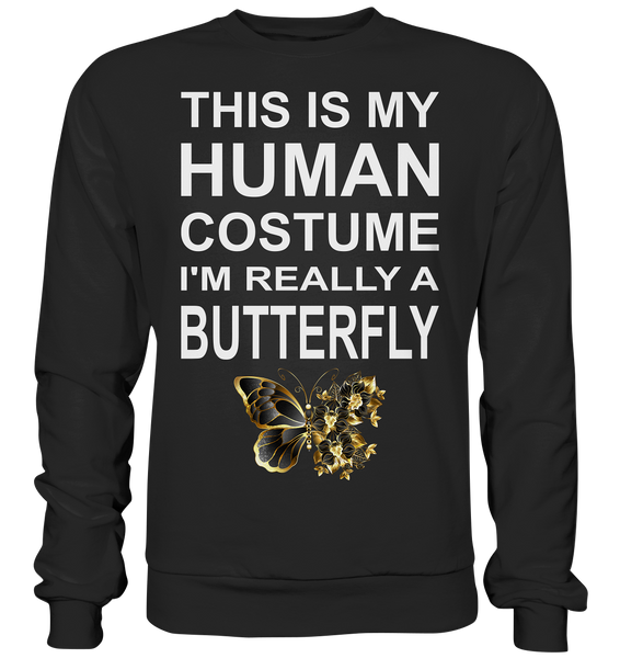 This is my human costume - I'm really a Butterfly - Basic Sweatshirt