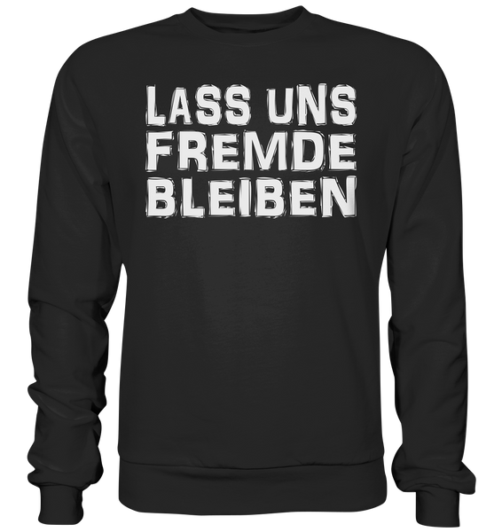 Lass uns fremde bleiben - Basic Sweatshirt