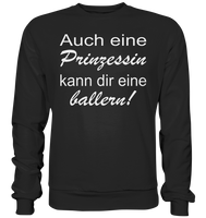 Auch eine Prinzessin kann dir eine ballern! - Basic Sweatshirt