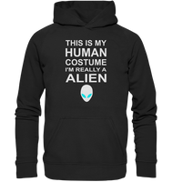 This is my human costume - I'm realley a Alien - Basic Unisex Hoodie