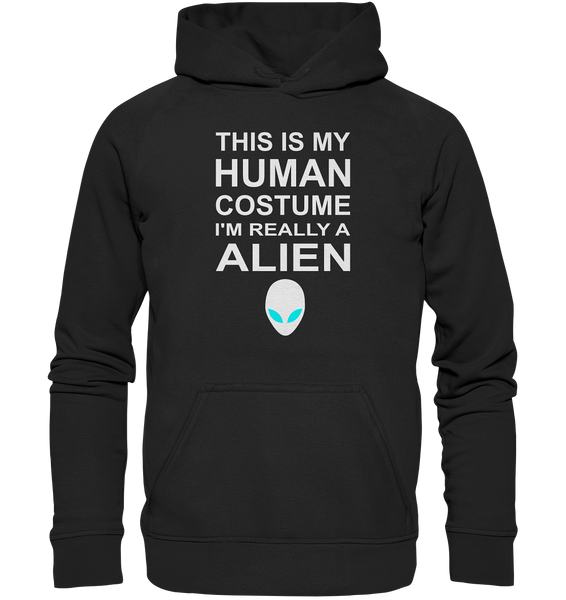 This is my human costume - I'm realley a Alien - Basic Unisex Hoodie