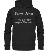 Sorry Jungs - Ich bin nur wegen BIER hier - Basic Unisex Hoodie