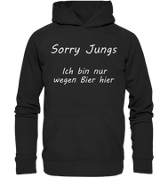 Sorry Jungs - Ich bin nur wegen BIER hier - Basic Unisex Hoodie XL