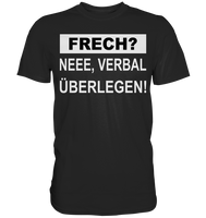 FRECH? - Neee verbal überlegen! - Classic Shirt