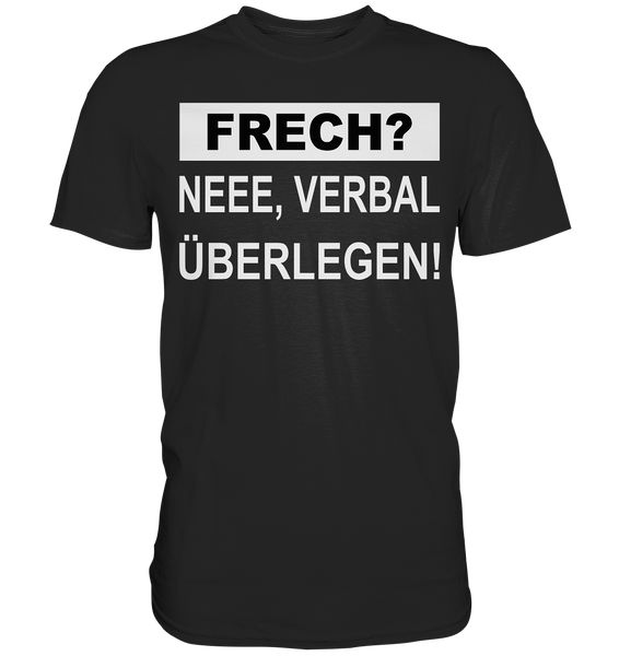 FRECH? - Neee verbal überlegen! - Classic Shirt