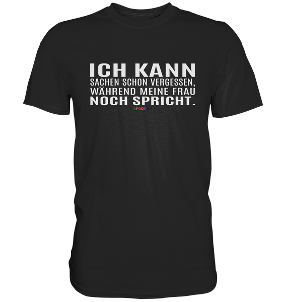 BC - Ich kann Sachen schon vergessen, ... - Classic Shirt