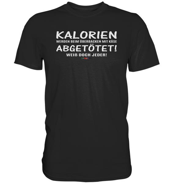 BC - Kalorien werden beim überbacken mit Käse abgetötet! - Classic Shirt