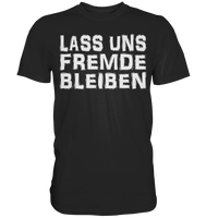 Lass uns fremde bleiben - Classic Shirt