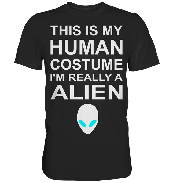 This is my human costume - I'm realley a Alien - Classic Shirt