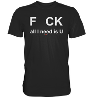 BC - F CK-all I need is U - Classic Shirt