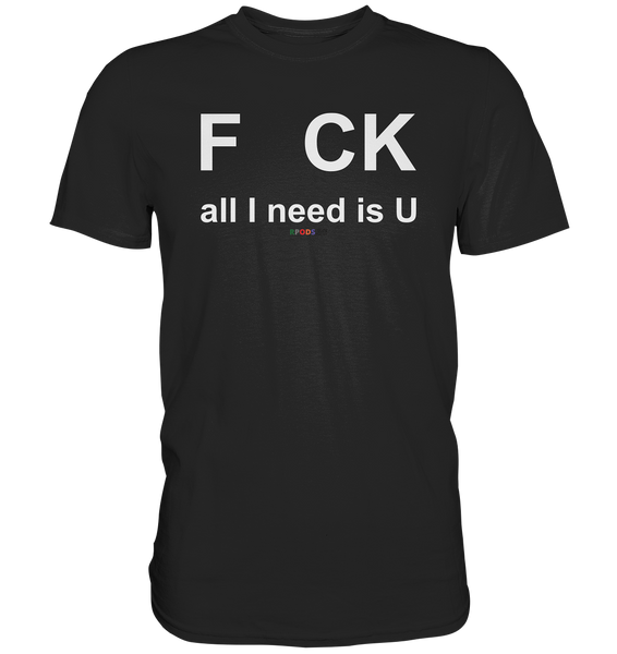 BC - F CK-all I need is U - Classic Shirt