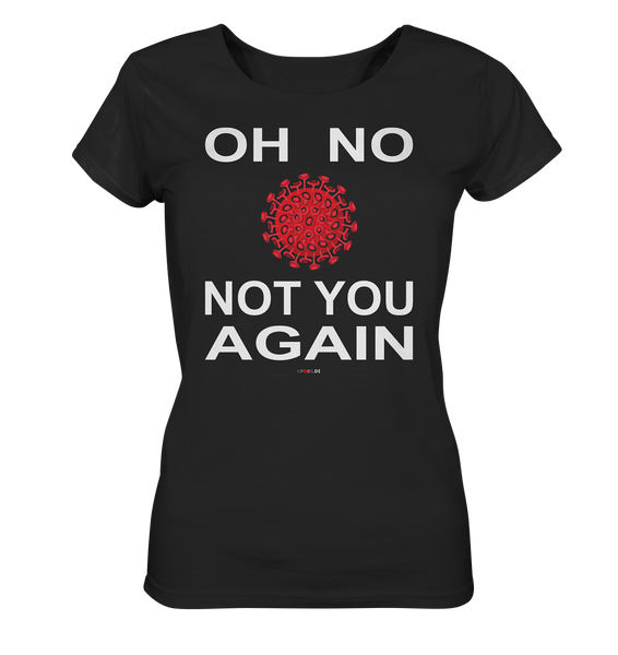 BC - Oh no not you again - w - Ladies Organic Shirt