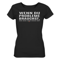 BC - Wenn Du Probleme brauchst, ... - Ladies Organic Shirt