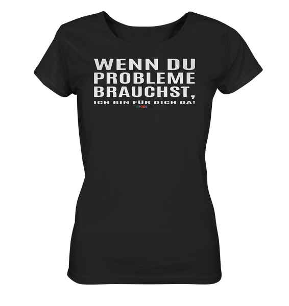 BC - Wenn Du Probleme brauchst, ... - Ladies Organic Shirt