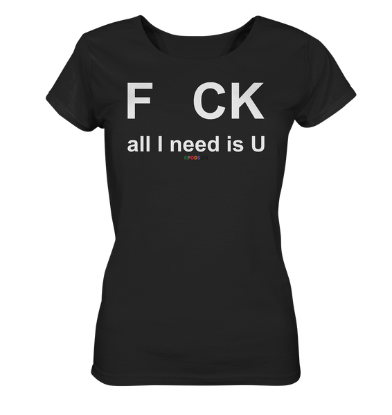 BC - F CK-all I need is U - Ladies Organic Shirt