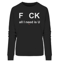 BC - F CK-all I need is U - Ladies Organic Sweatshirt