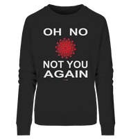 BC - Oh no not you again - w - Ladies Organic Sweatshirt