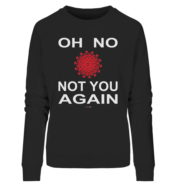 BC - Oh no not you again - w - Ladies Organic Sweatshirt