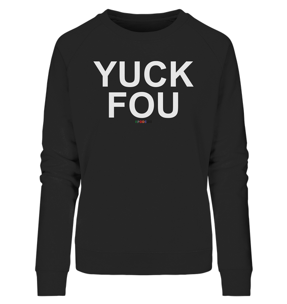 BC - YUCK FOU - Ladies Organic Sweatshirt