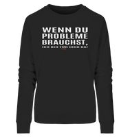 BC - Wenn Du Probleme brauchst, ... - Ladies Organic Sweatshirt