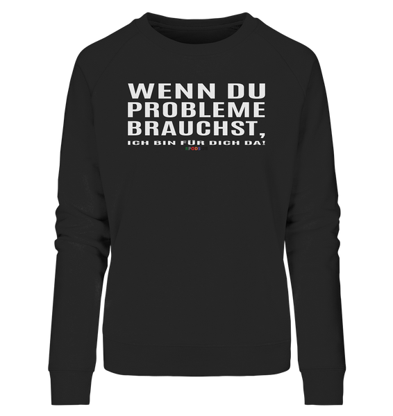 BC - Wenn Du Probleme brauchst, ... - Ladies Organic Sweatshirt