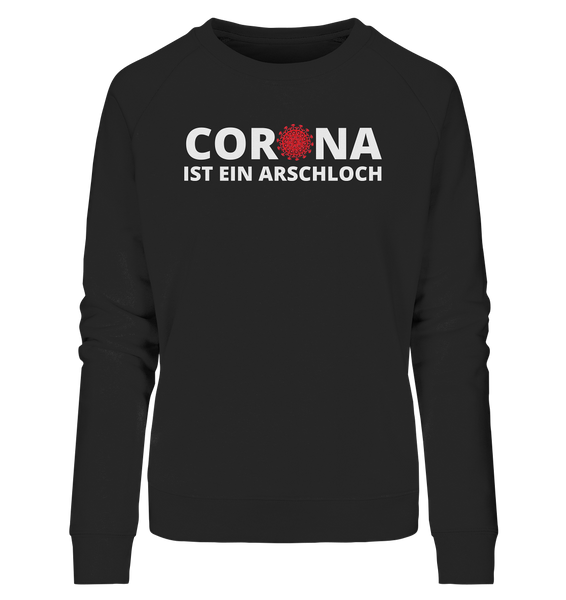 Black Collection - Corona ist ein Arschloch - Ladies Organic Sweatshirt