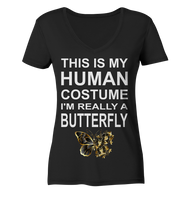 This is my human costume - I'm really a Butterfly - Ladies Organic V-Neck Shirt