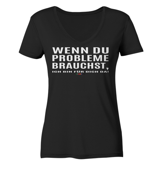 BC - Wenn Du Probleme brauchst, ... - Ladies Organic V-Neck Shirt