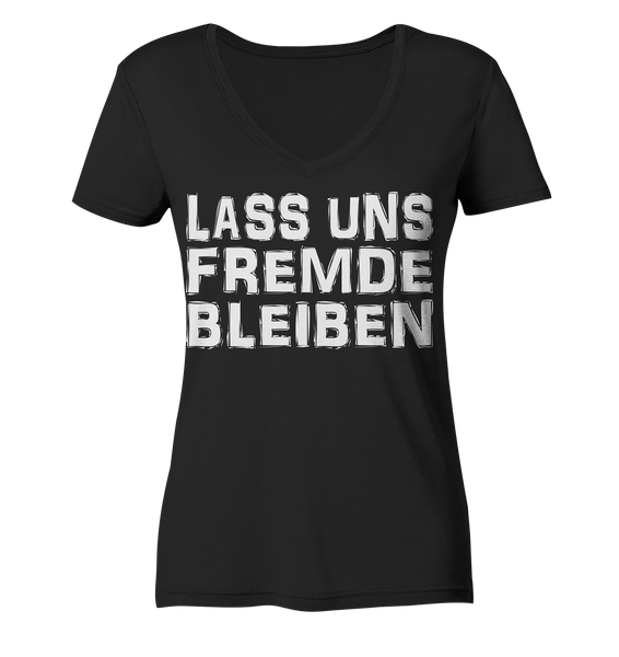 Lass uns fremde bleiben - Ladies Organic V-Neck Shirt