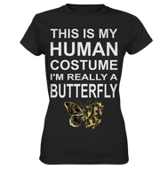 This is my human costume - I'm really a Butterfly - Ladies Premium Shirt