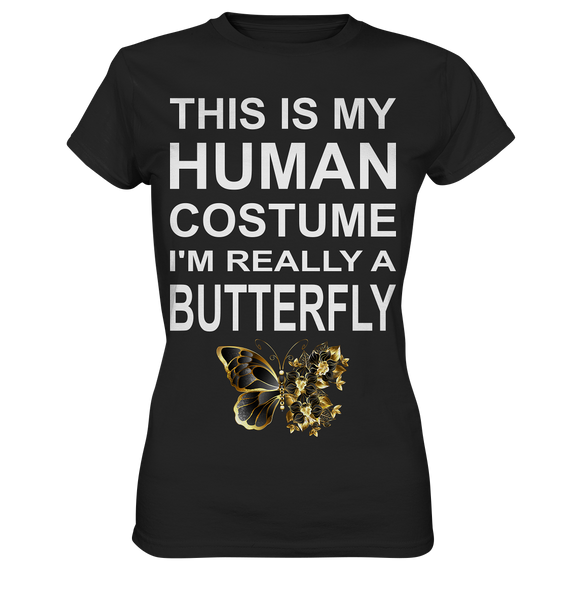 This is my human costume - I'm really a Butterfly - Ladies Premium Shirt