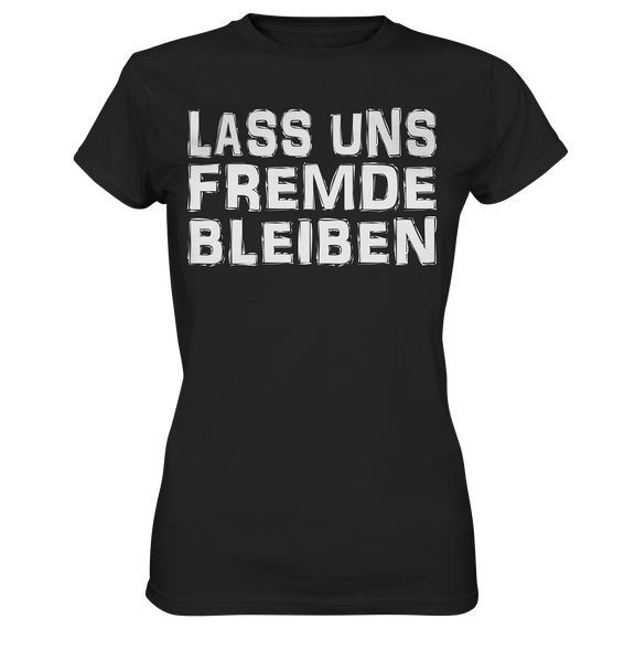 Lass uns fremde bleiben - Ladies Premium Shirt