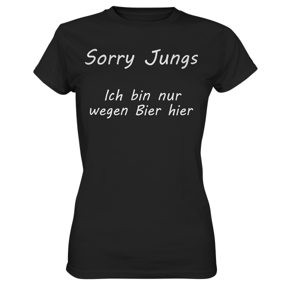 Sorry Jungs - Ich bin nur wegen BIER hier - Ladies Premium Shirt