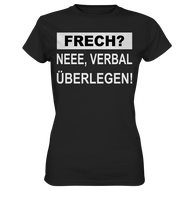 FRECH? - Neee verbal überlegen - Ladies Premium Shirt