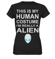 This is my human costume - I'm realley a Alien - Ladies Premium Shirt