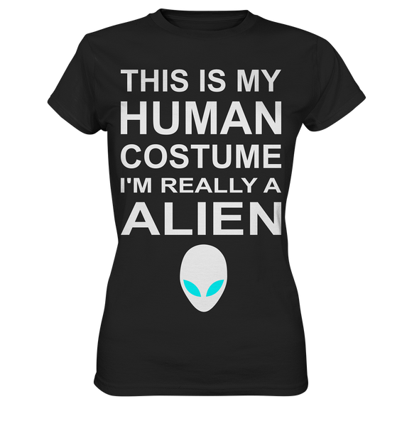 This is my human costume - I'm realley a Alien - Ladies Premium Shirt