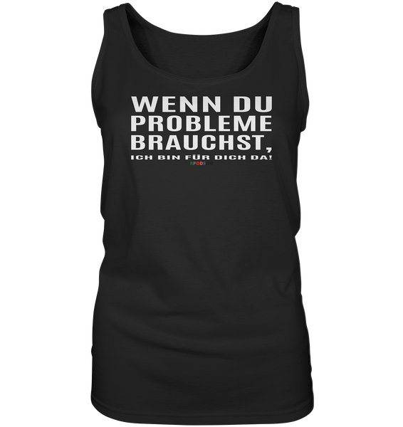 BC - Wenn Du Probleme brauchst, ... - Ladies Tank-Top