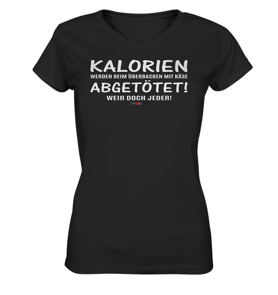 BC - Kalorien werden beim überbacken mit Käse abgetötet! - Ladies V-Neck Shirt