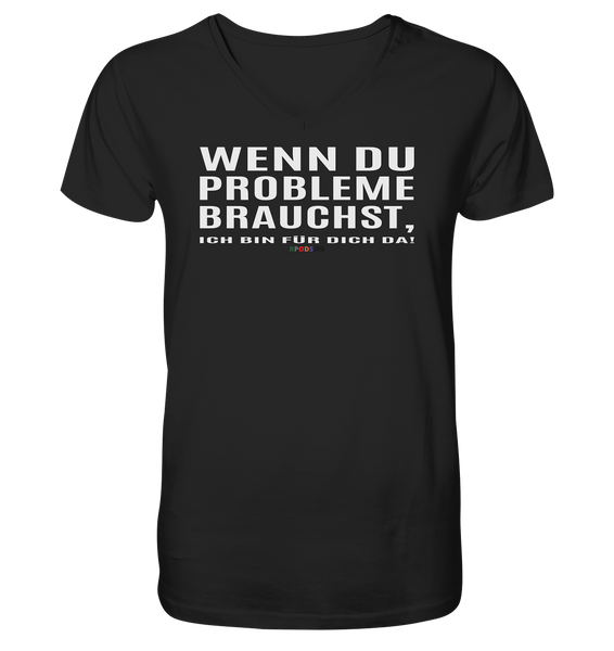 BC - Wenn Du Probleme brauchst, ... - Mens Organic V-Neck Shirt