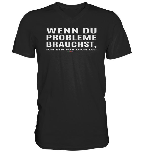 BC - Wenn Du Probleme brauchst, ... - Mens V-Neck Shirt