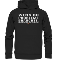 BC - Wenn Du Probleme brauchst, ... - Organic Fashion Hoodie