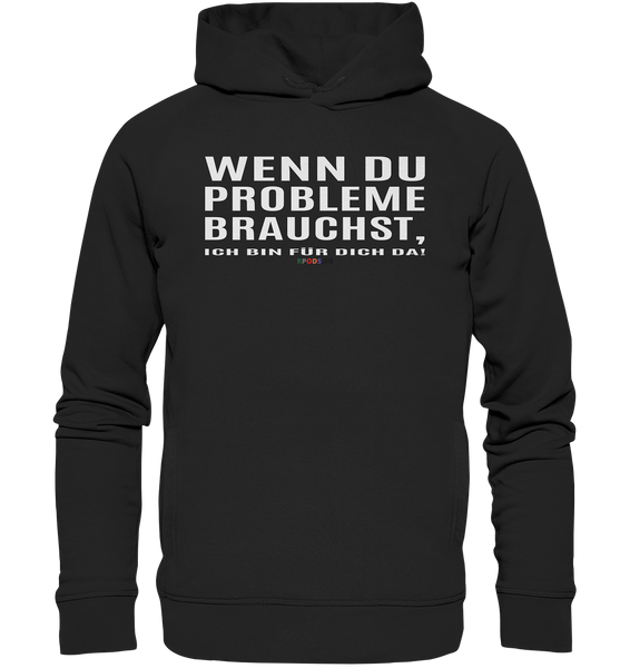 BC - Wenn Du Probleme brauchst, ... - Organic Fashion Hoodie