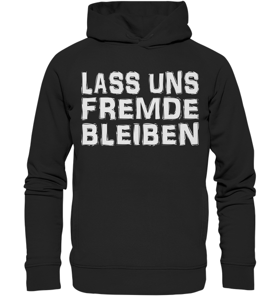 Lass uns fremde bleiben - Organic Fashion Hoodie