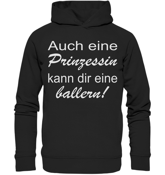 Auch eine Prinzessin kann dir eine ballern! - Organic Fashion Hoodie