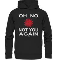 BC - Oh no not you again - w - Organic Fashion Hoodie