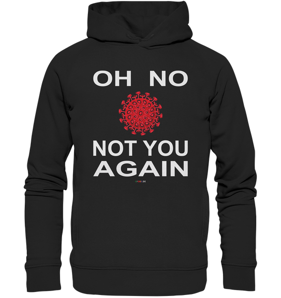 BC - Oh no not you again - w - Organic Fashion Hoodie