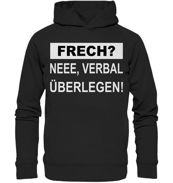 FRECH? - Neee verbal überlegen - Organic Fashion Hoodie