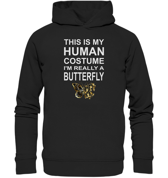 This is my human costume - I'm really a Butterfly - Organic Fashion Hoodie